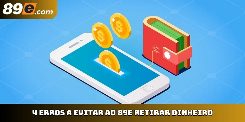 4 erros a evitar ao 89E retirar dinheiro