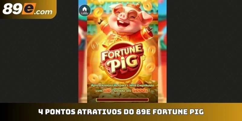 4 pontos atrativos do 89E Fortune Pig