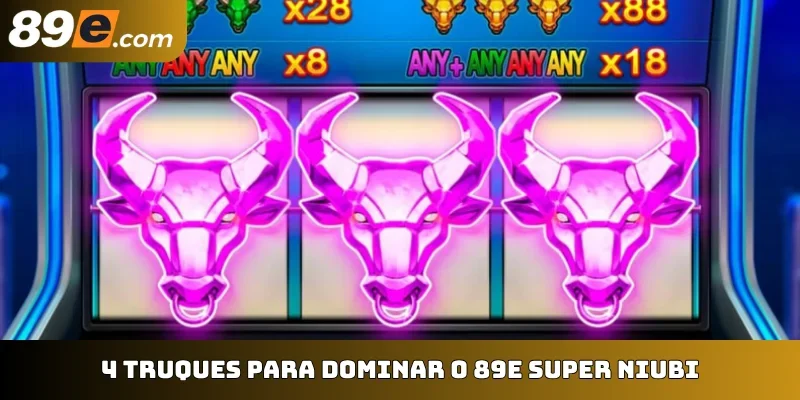 4 truques para dominar o 89E Super Niubi