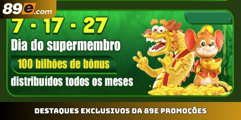 Destaques exclusivos da 89E promoções