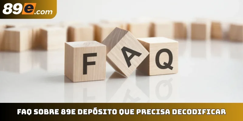 FAQ sobre 89E depósito que precisa decodificar