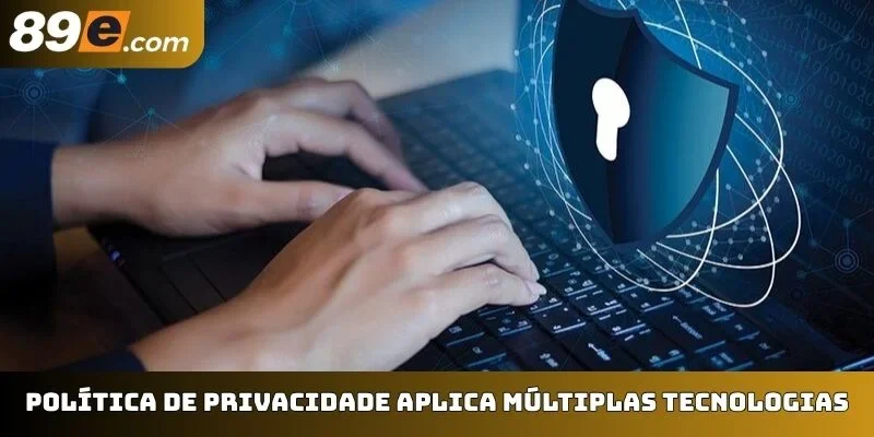 Política de privacidade aplica múltiplas tecnologias